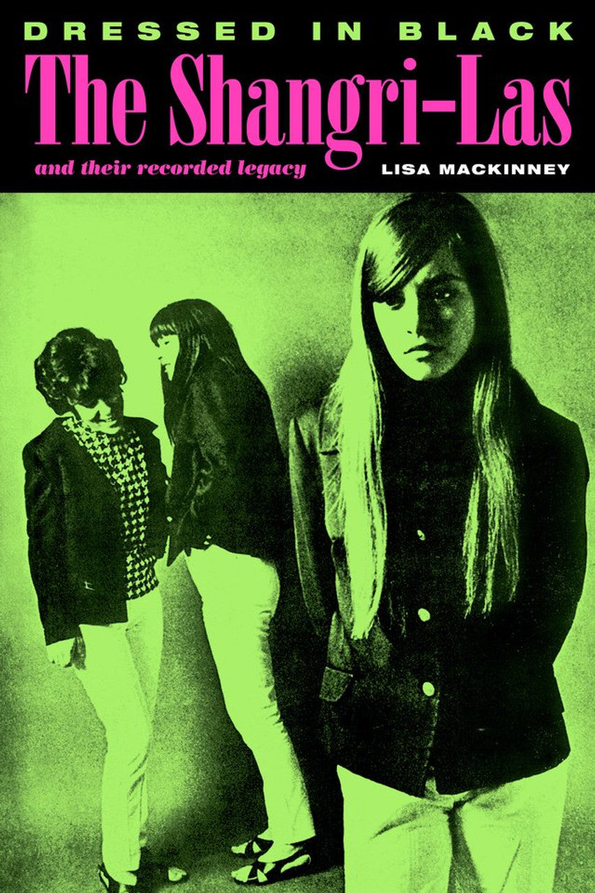 Lisa Mackinney - Dressed In Black: The Shangri–Las and Their Recorded Legacy Book
