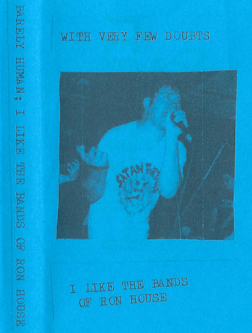 Barely Human: With Very Few Doubts; I Like (the bands of) Ron House Zine + CS
