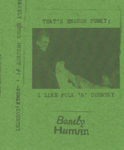 Barely Human: That's Enough Punky; I Like Folk 'n' Country Zine + CS