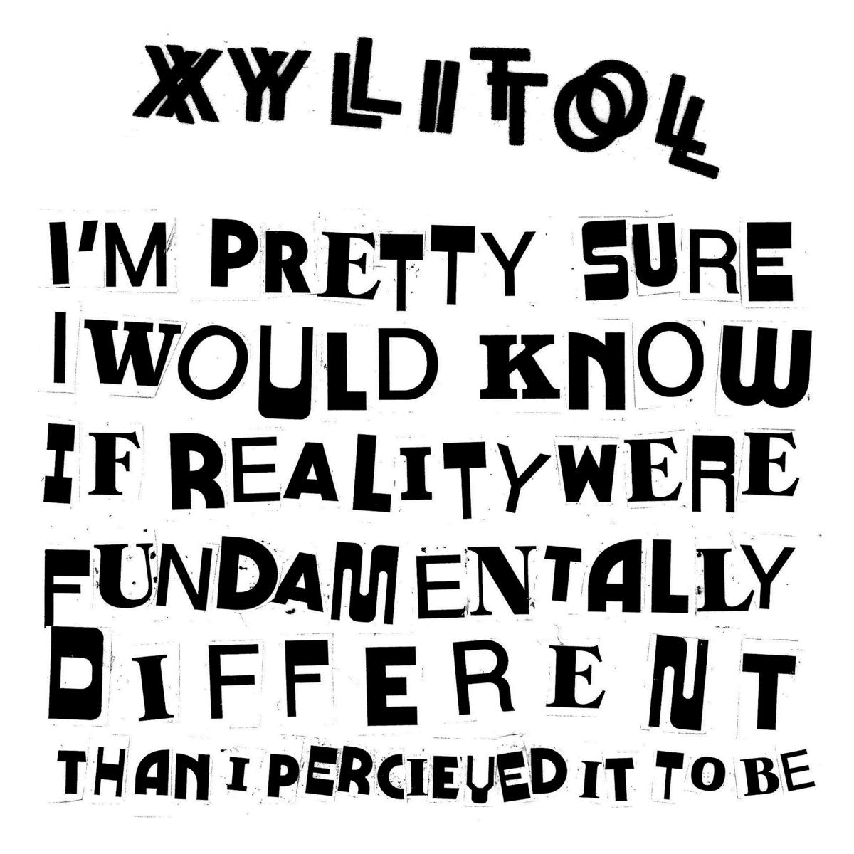 Xylitol - I'm Pretty Sure I Would Know If Reality Were Fundamentally Different Than I Perceived It To Be 7"