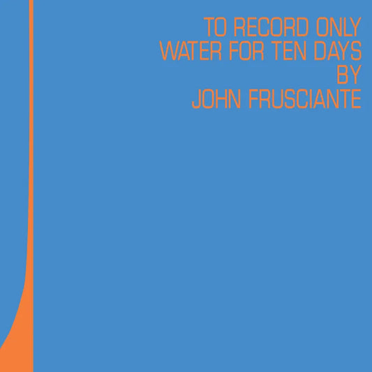 John Frusciante - To Record Only Water For Ten Days 2LP