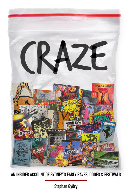 Stephan Gyóry - Craze: An Insider Account of Sydney's Early Raves, Doofs & Festivals Book