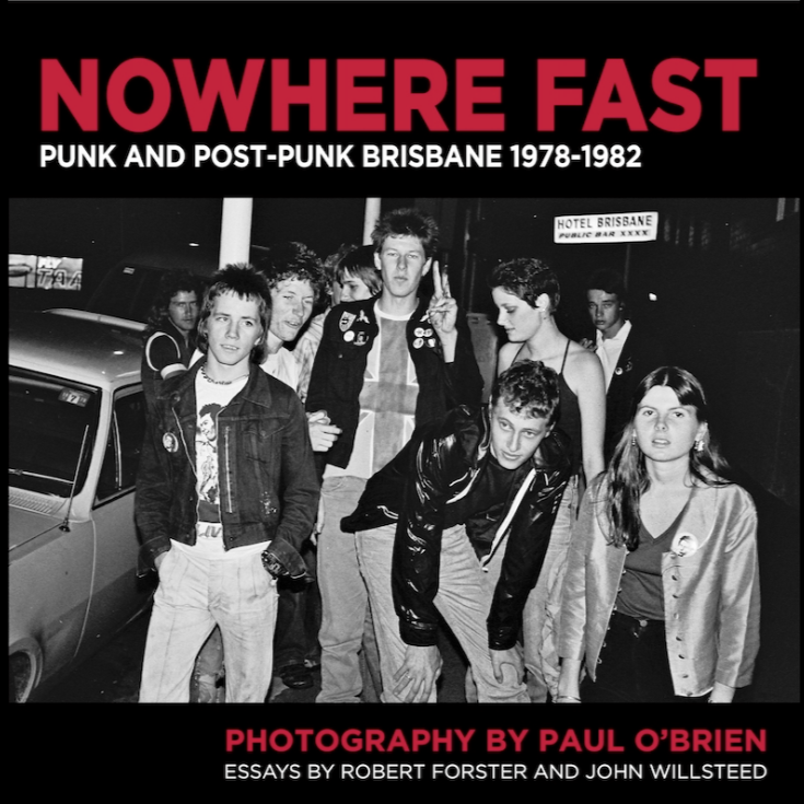 Nowhere Fast: Brisbane’s Punk and Post-punk Scene 1978-1982 Book