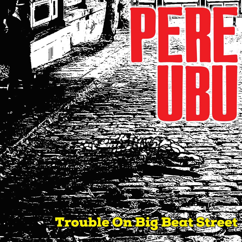 Pere Ubu - Trouble On Big Beat Street LP