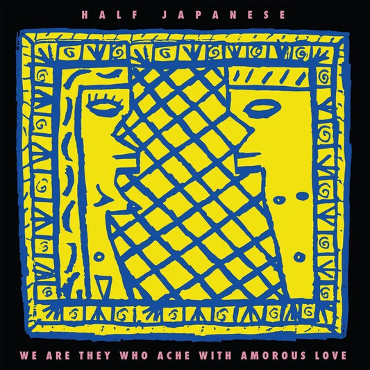 Half Japanese - We Are Who Ache With Amorous Love LP