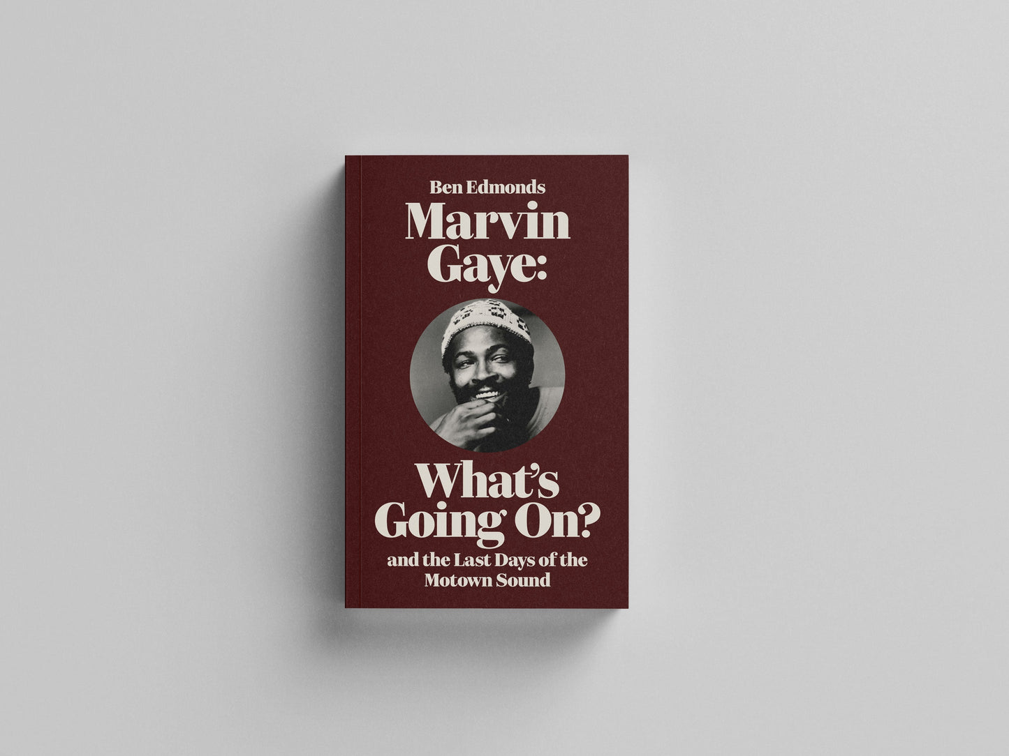 Ben Edmonds - Marvin Gaye: What's Going On? and the Last Days of the Motown Sound Book