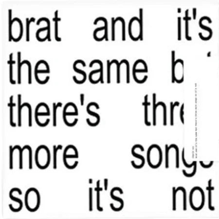 Charli XCX - Brat and it’s the same but there’s three more songs so it’s not CD