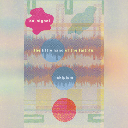 Skipism / The Little Hand Of The Faithful - Co-Signal CS