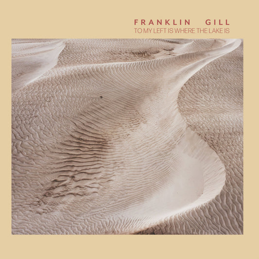 Franklin | Gill - To My Left Is Where The Lake Is CD