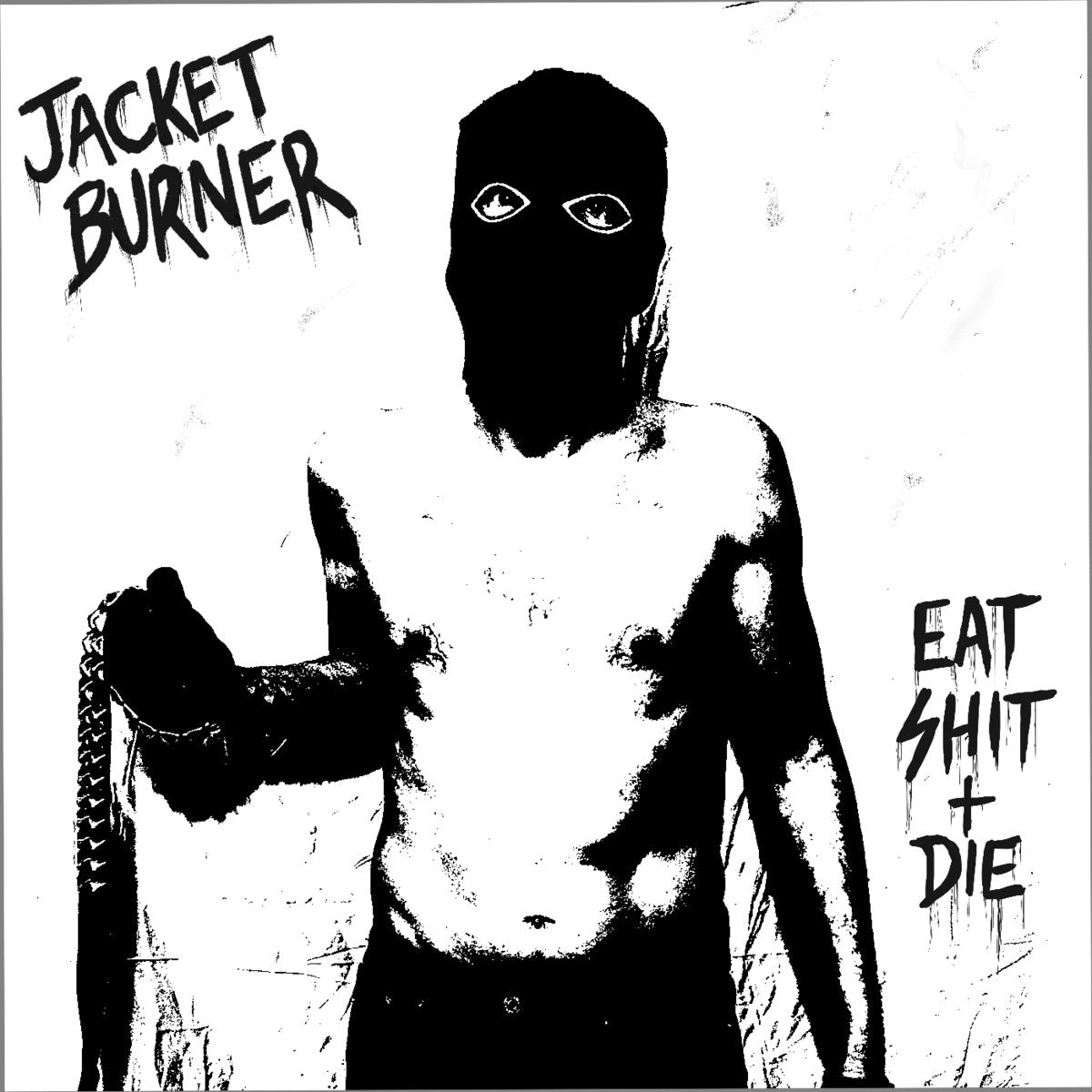 Jacket Burner - Eat Shit + Die LP
