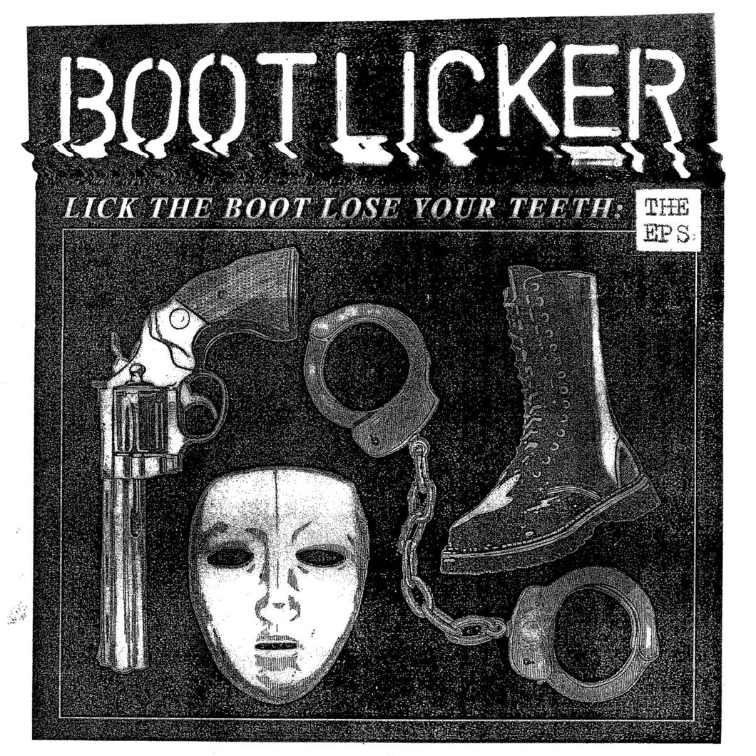 Bootlicker - Lick The Boot, Lose Your Teeth: The EP's LP