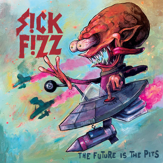 Sick Fizz - The Future Is The Pits LP