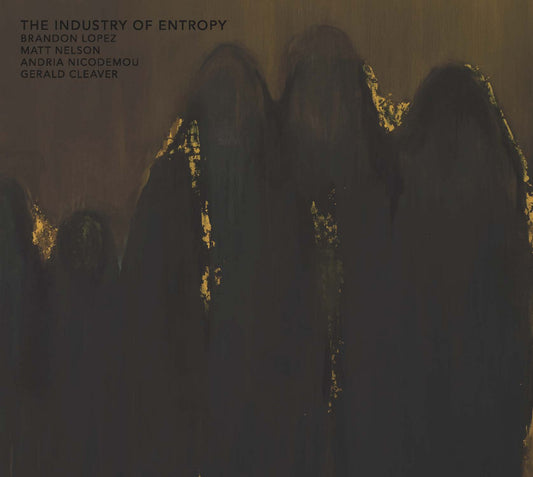 Brandon Lopez / Matthew Nelson / Andria Nicodemou / Gerald Cleaver - The Industry Of Entropy CD