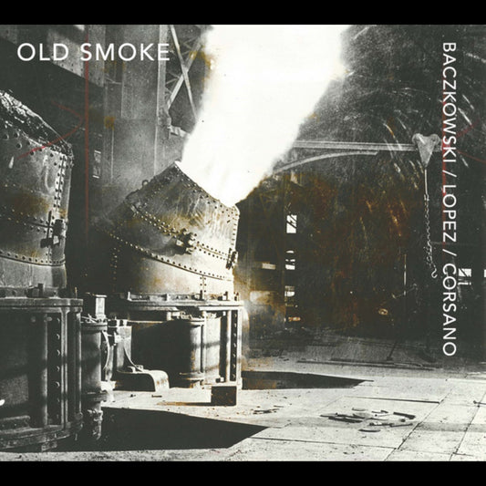 Baczkowski / Lopez / Corsano - Old Smoke CD