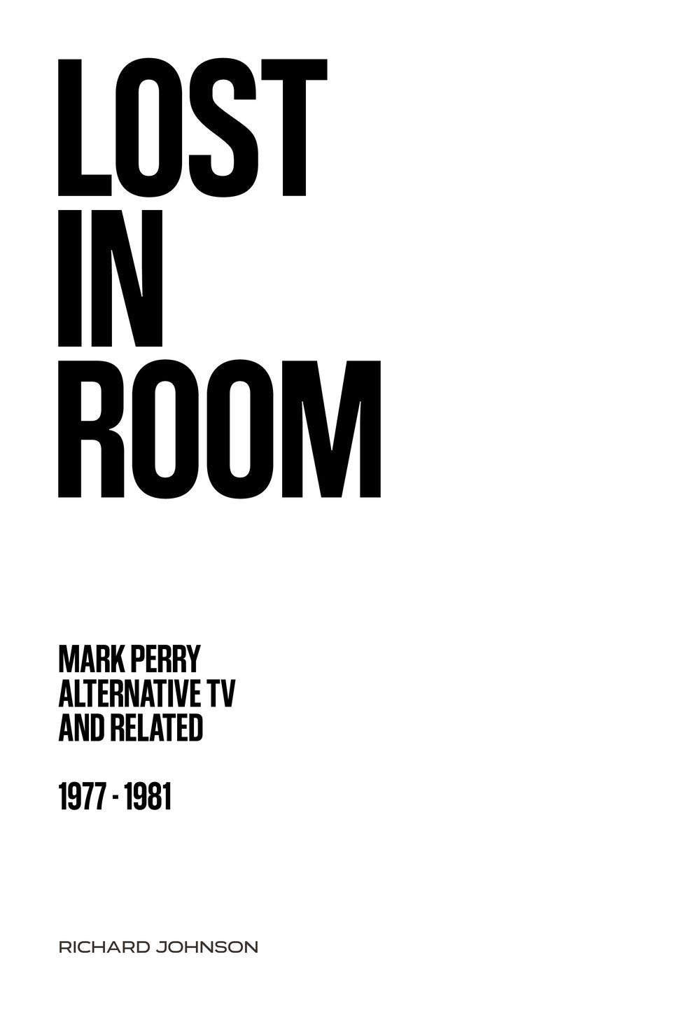 Richard Johnson - Lost in Room: Mark Perry, Alternative TV and Related, 1977 - 1981 Book