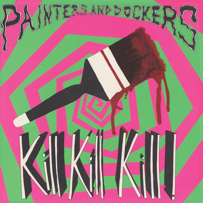 Painters & Dockers - Kill Kill Kill ! LP