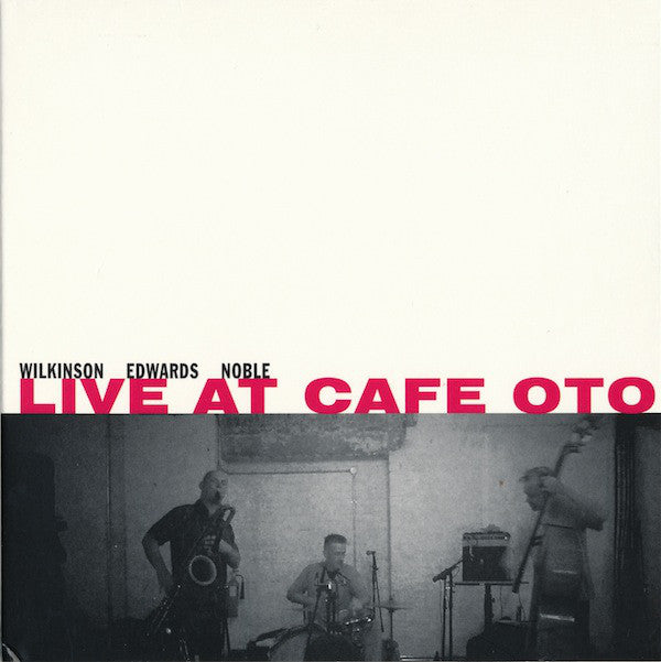 Wilkinson, Edwards, Noble - Live At Cafe Oto CD