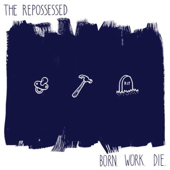 Repossessed - Born Work Die 7
