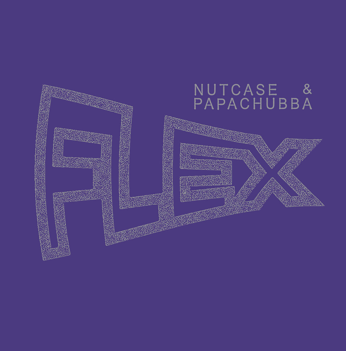 Nutcase & Papachubba - Flex 12"