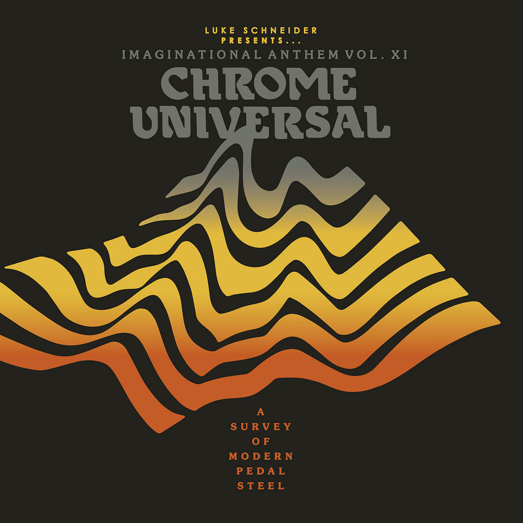 Various - Luke Schneider Presents Imaginational Anthem Vol. XI : Chrome Universal - A Survey of Modern Pedal Steel LP