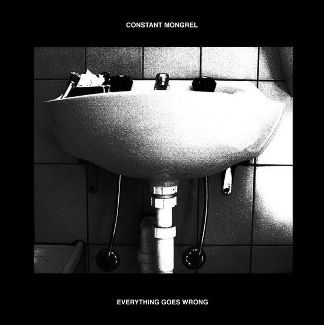 Constant Mongrel – Everything Goes Wrong LP