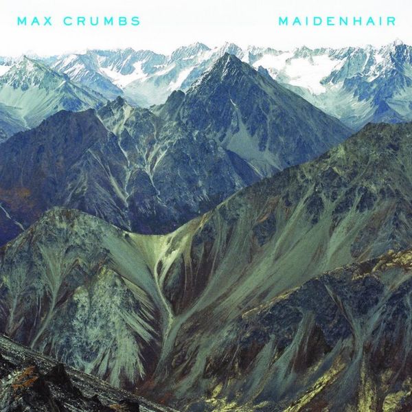 Max Crumbs – Maidenhair LP